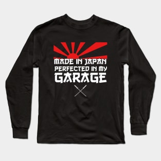 Made in Japan perfected in my Garage - JDM Car quote Long Sleeve T-Shirt